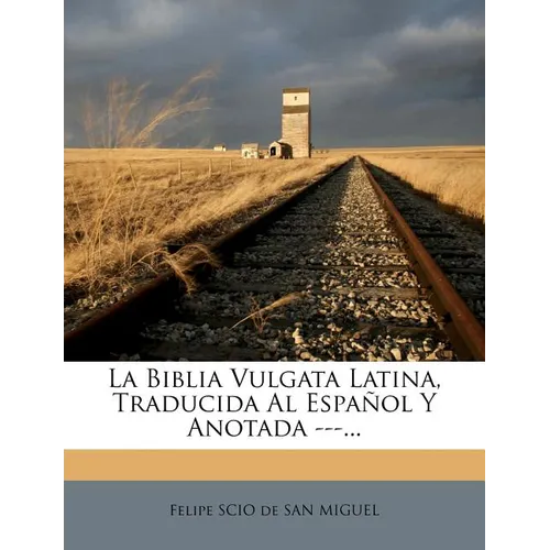 La Biblia Vulgata Latina, Traducida Al Español Y Anotada ---... - Paperback