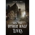 How the Other Half Lives - Paperback