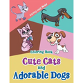 Cute Cats and Adorable Dogs Coloring Book - Paperback