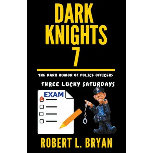 DARK KNIGHTS, The Dark Humor of Police Officers: Three Lucky Saturdays
