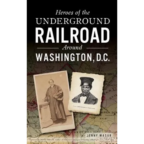 Heroes of the Underground Railroad Around Washington, D.C.