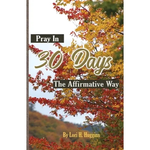 Pray in 30 Days The Affirmative Way - Paperback