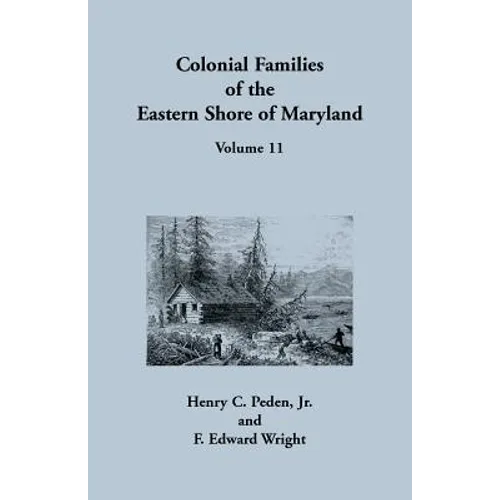Colonial Families of the Eastern Shore of Maryland, Volume 11
