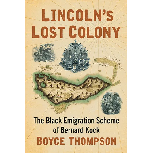 Lincoln's Lost Colony: The Black Emigration Scheme of Bernard Kock