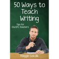 Fifty Ways to Teach Writing: Tips for ESL/EFL Teachers - Paperback