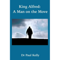 King Alfred: A Man on the Move - Hardcover