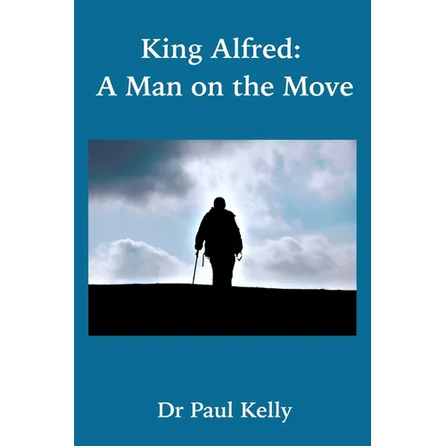 King Alfred: A Man on the Move - Hardcover