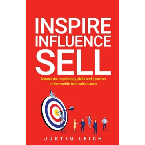 Inspire, Influence, Sell: Master the psychology, skills and systems of the world's best sales teams - Paperback