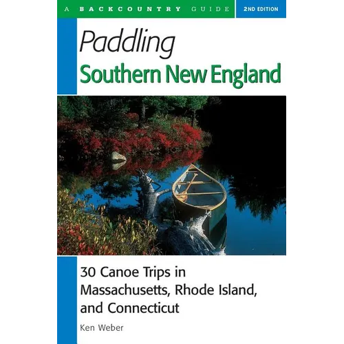 Paddling Southern New England: 30 Canoe Trips in Massachusetts, Rhode Island, and Connecticut
