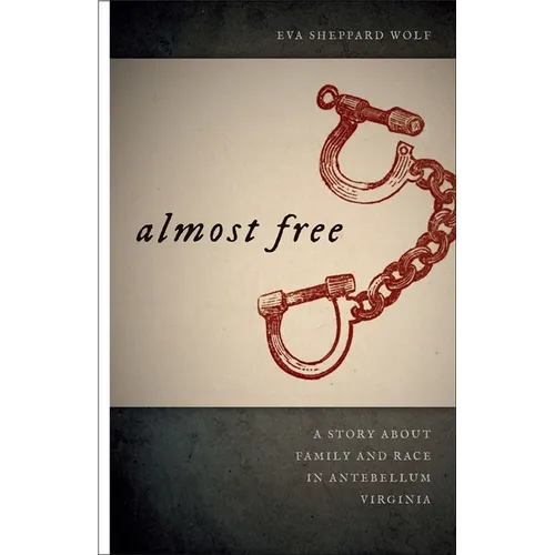 Almost Free: A Story about Family and Race in Antebellum Virginia