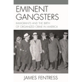 Eminent Gangsters: Immigrants and the Birth of Organized Crime in America