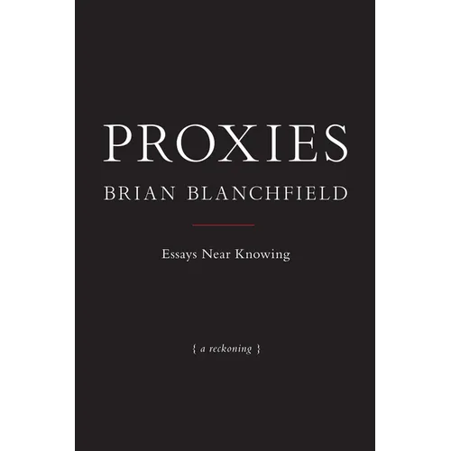 Proxies: Essays Near Knowing - Paperback