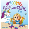 Unicorns, Magic, and Slime, Oh My! - Hardcover