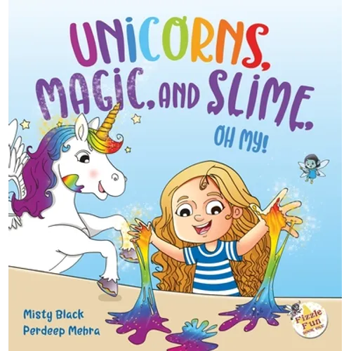 Unicorns, Magic, and Slime, Oh My! - Hardcover