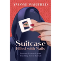 Suitcase Filled with Nails: Lessons Learned from Teaching Art in Kuwait - Paperback