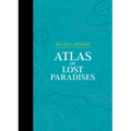 Atlas of Lost Paradises - Hardcover