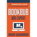 BookBub Ads Expert: A Marketing Guide to Author Discovery - Paperback