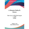 A Memoir, Rufus R. Dawes: Born July 4, 1838, Died August 1, 1899 (1900)