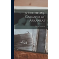 A Life of Mr. Garland of Arkansas