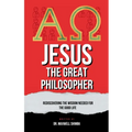 Jesus the Great Philosopher - Paperback