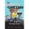 The Explorers of Lost Lane and the Magic Room - Paperback