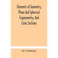 Elements Of Geometry, Plane And Spherical Trigonometry, And Conic Sections - Hardcover