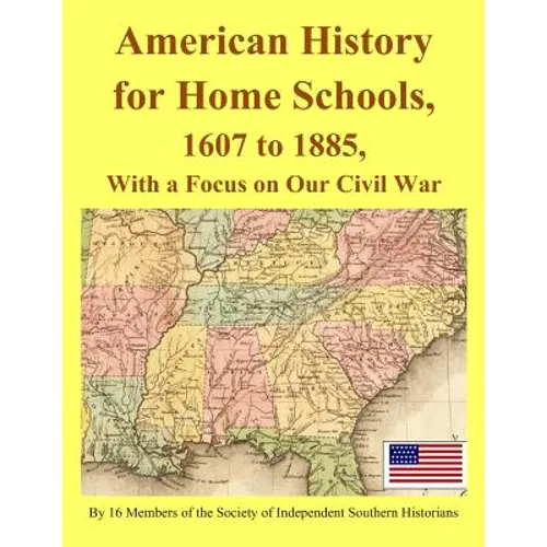 American History for Home Schools, 1607 to 1885, with a Focus on Our Civil War