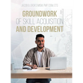 Groundwork of Skill Acquisition and Development - Hardcover
