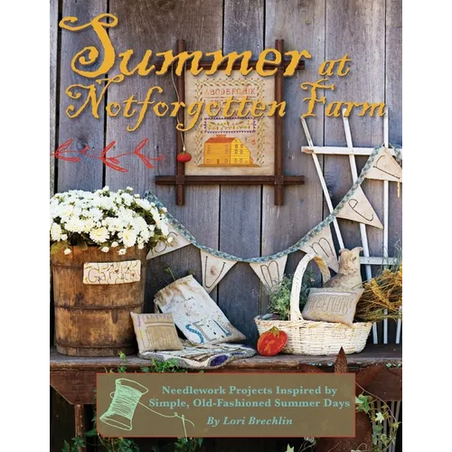 Summer at Notforgotten Farm: Needlework Projects Inspired by Simple, Old-Fashioned Summer Days - Paperback