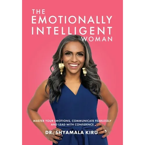 The Emotionally Intelligent Woman, Master Your Emotions, Communicate Fearlessly and Lead With Confidence - Hardcover