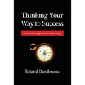 Thinking Your Way to Success: Volume I: Reaching Your Full Potential Today - Paperback