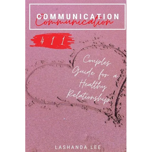 Communication 411: Couples Guide for a Healthy Relationship - Paperback