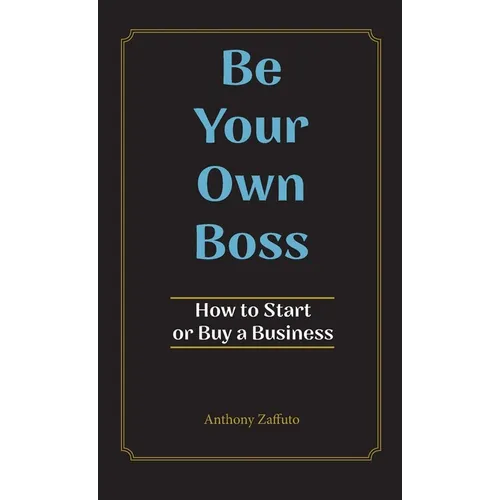 Be Your Own Boss: How to Start or Buy a Business - Hardcover