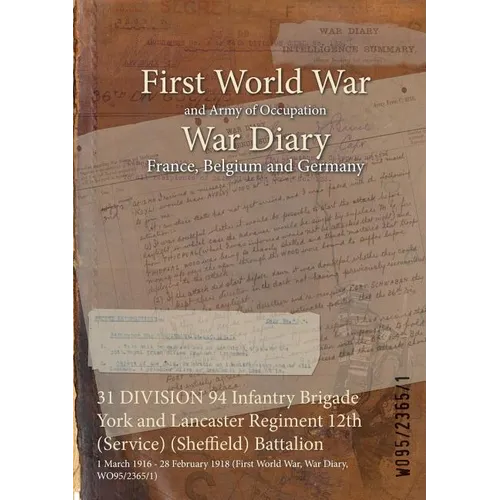 31 DIVISION 94 Infantry Brigade York and Lancaster Regiment 12th (Service) (Sheffield) Battalion: 1 March 1916 - 28 February 1918 (First World War, Wa