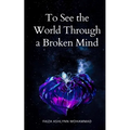 To See the World through a broken mind - Paperback