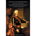 From Across the Spanish Empire: Spanish Soldiers Who Helped Win the American Revolutionary War, 1776-1783. Arizona, California, Louisiana, New Mexico,