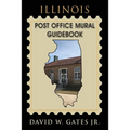 Illinois Post Office Mural Guidebook - Paperback
