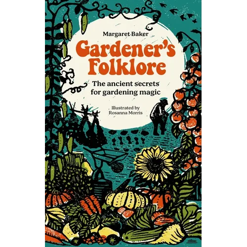 Gardener's Folklore: The Ancient Secrets for Gardening Magic. - Hardcover