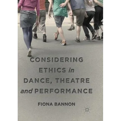 Considering Ethics in Dance, Theatre and Performance - Paperback