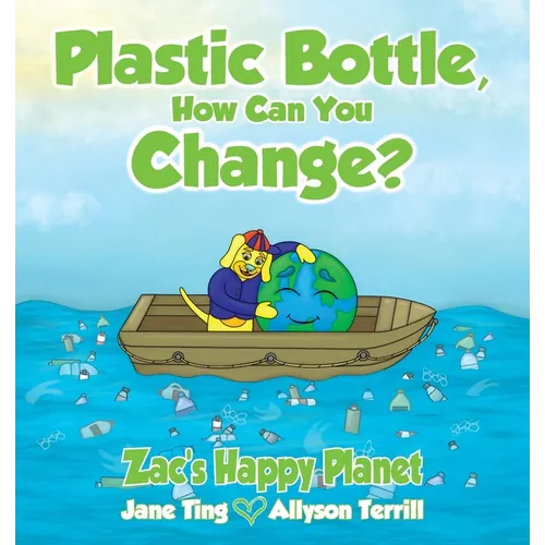 Plastic Bottle, How Can You Change?: Zac's Happy Planet - Paperback