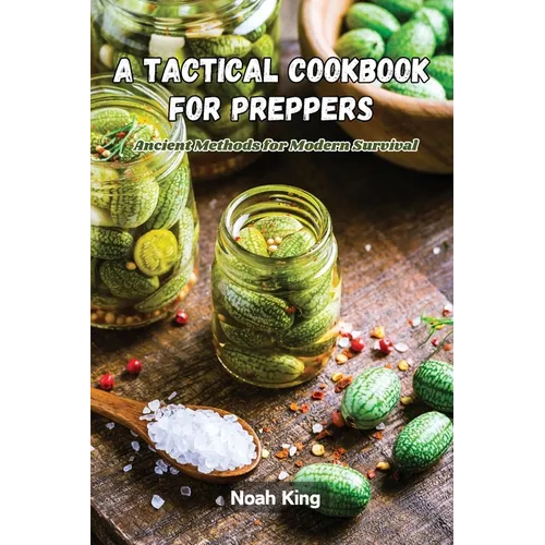 A Tactical Cookbook for Preppers: Ancient methods for modern survival - Paperback