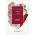 Understanding the Bible as a Whole: An Accessible Book-By-Book Guide Through the Scriptures - Hardcover