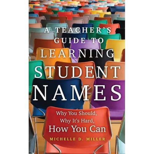 A Teacher's Guide to Learning Student Names: Why You Should, Why It's Hard, How You Can Volume 2 - Paperback