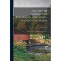 History Of Thomaston, Rockland, And South Thomaston, Maine: From Their First Exploration, A. D. 1605
