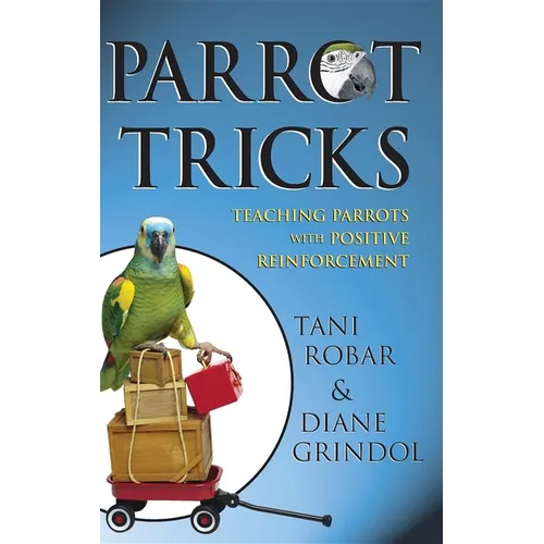 Parrot Tricks: Teaching Parrots with Positive Reinforcement - Paperback