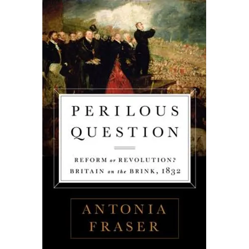 Perilous Question: Reform or Revolution? Britain on the Brink, 1832 - Paperback