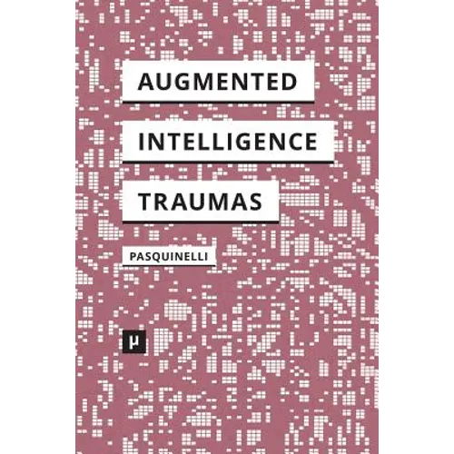 Alleys of Your Mind: Augmented Intelligence and Its Traumas - Paperback