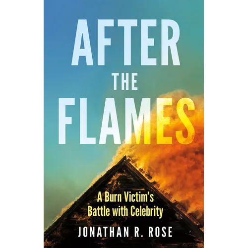After the Flames: A Burn Victim's Battle with Celebrity - Paperback