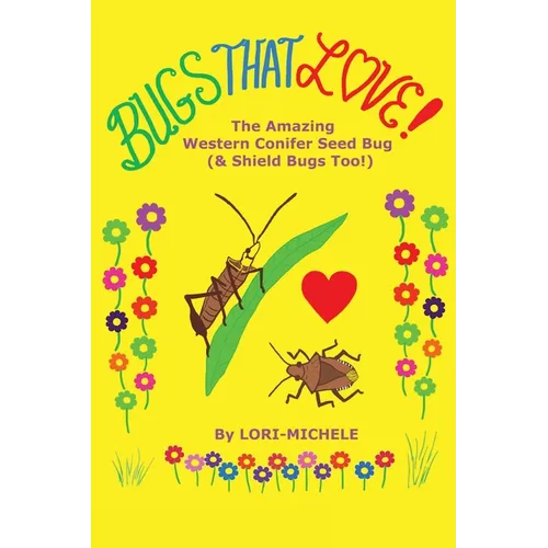 BUGS THAT LOVE! The Amazing Western Conifer Seed Bug (& Shield Bugs Too!) - Hardcover