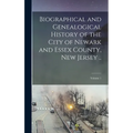 Biographical and Genealogical History of the City of Newark and Essex County, New Jersey ..; Volume 1
